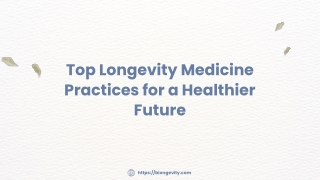 Top Longevity Medicine Practices for a Healthier Future