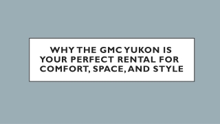 Why the GMC Yukon is Your Perfect Rental for Comfort, Space, and Style