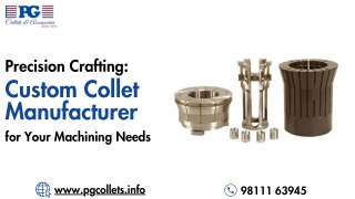 Precision Crafting Custom Collet Manufacturer for Your Machining Needs