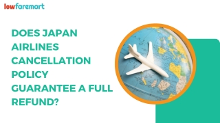 Does Japan Airlines Cancellation Policy Guarantee a Full Refund ?