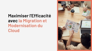 Maximiser l'Efficacité avec la Migration et Modernisation du Cloud