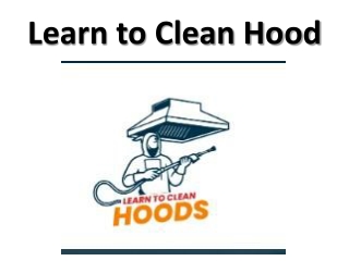 Learn to Clean Hood ppt