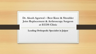Dr. Akash Agarwal – Best Knee & Shoulder Joint Replacement & Arthroscopy Surgeon