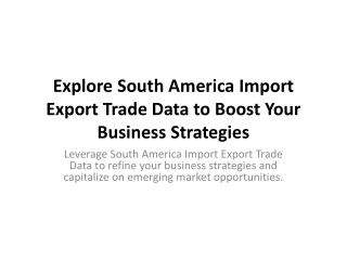 Explore South America Import Export Trade Data to Boost Your Business Strategies