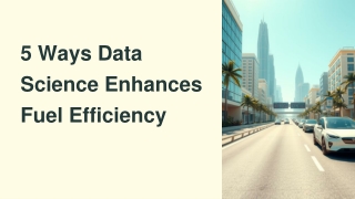 5 Ways Data Science Enhances Fuel Efficiency