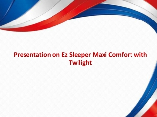 Presentation on Ez Sleeper Maxi Comfort with Twilight
