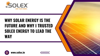 Why Solar Energy Is the Future and Why I Trusted Solex Energy to Lead the Way