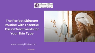 The Perfect Skincare Routine with Essential Facial Treatments for Your Skin Type