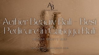 Best pedicure in Canggu Bali