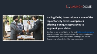 Hailing Delhi Launchdome is one of the top notoriety events companies offering a unique approaches to augment your visio