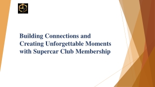 Building Connections and Creating Unforgettable Moments with Supercar Club Membership 