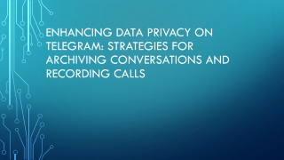 Enhancing Data Privacy on Telegram Strategies for Archiving Conversations and Recording Calls
