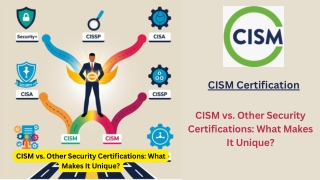 CISM vs. Other Security Certifications: What Makes It Unique?