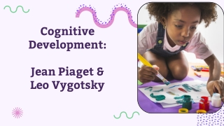 Cognitive Development- Jean Piaget and Vygotsky