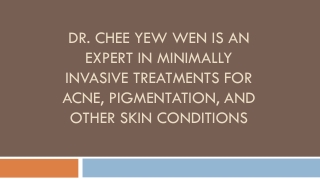 Dr. Chee Yew Wen is an Expert in Minimally Invasive Treatments for Acne, Pigmentation, and Other Skin Conditions