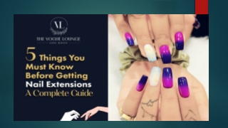 Five Things You Must Know Before Getting Nail Extensions