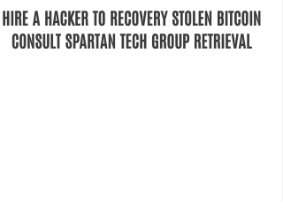 HIRE A HACKER TO RECOVERY STOLEN BITCOIN CONSULT SPARTAN TECH GROUP RETRIEVAL