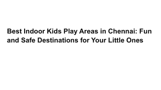 Best Indoor Kids Play Areas in Chennai: Fun and Safe Destinations for Your Littl