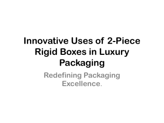 Innovative Uses of 2-Piece Rigid Boxes in Luxury