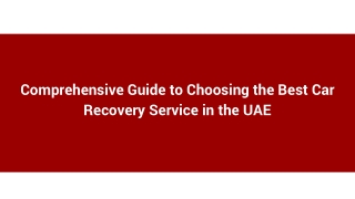 Comprehensive Guide to Choosing the Best Car Recovery Service in the UAE