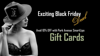 Exciting Black Friday Deal - Avail 10% OFF with Park Avenue Smart Lipo Gift Cards