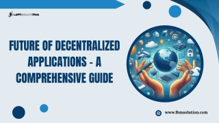 Future of Decentralized Applications - A Comprehensive Guide