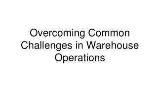 Overcoming Common Challenges in Warehouse Operations