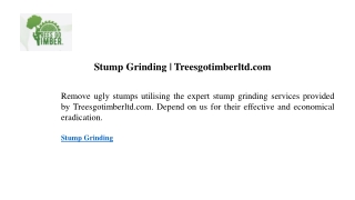 Stump Grinding  Treesgotimberltd.com