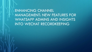 Enhancing Channel Management New Features for WhatsApp Admins and Insights into WeChat Recordkeeping