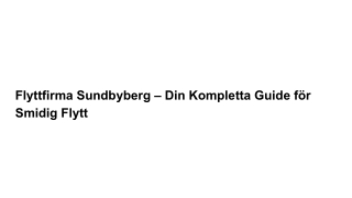 Flyttfirma Sundbyberg – Din Kompletta Guide för Smidig Flytt