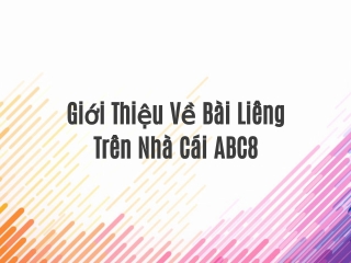 Giới Thiệu Về Bài Liêng Trên Nhà Cái ABC8
