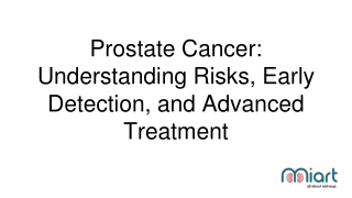 Prostate Cancer: Understanding Risks, Early Detection, and Advanced Treatment