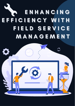 Enhancing Efficiency With Field Service Management