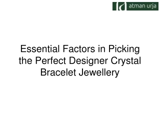 Essential Factors in Picking the Perfect Designer Crystal Bracelet Jewellery