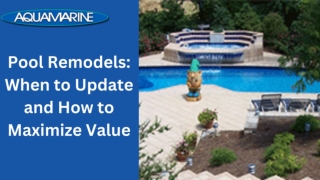 Pool Remodels When to Update and How to Maximize Value
