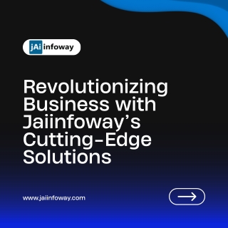 Revolutionizing Business with Jaiinfoway’s Cutting-Edge Solutions