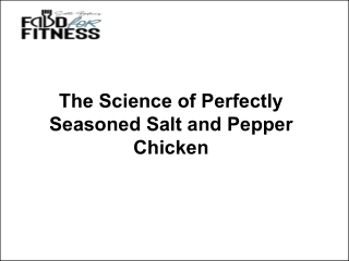 The Science of Perfectly Seasoned Salt and Pepper Chicken