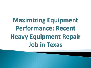 Maximizing Equipment Performance: Recent Heavy Equipment Repair Job in Texas