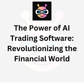 The Power of AI Trading Software Revolutionizing the Financial World