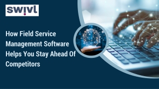 How Field Service Management Software Helps You Stay Ahead Of Competitors