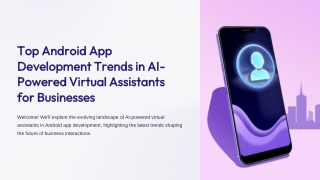 Top Android App Development Trends in AI-Powered Virtual Assistants for Business