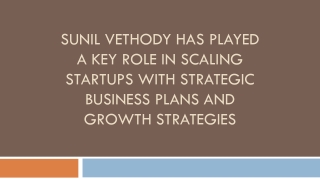 Sunil Vethody Has Played a Key Role in Scaling Startups With Strategic Business Plans and Growth Strategies