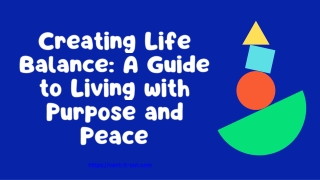 Creating Life Balance A Guide to Living with Purpose and Peace