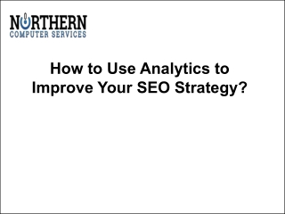 How to Use Analytics to Improve Your SEO Strategy