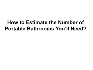 How to Estimate the Number of Portable Bathrooms You’ll Need