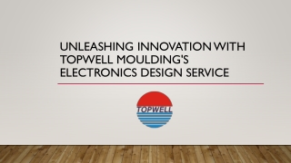 Unleashing Innovation with Topwell Moulding's Electronics Design Service