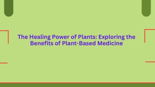 The Healing Power of Plants: Exploring the Benefits of Plant-Based Medicine
