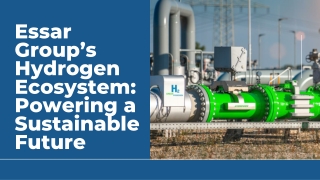 Essar Group’s Hydrogen Ecosystem: Powering a Sustainable Future