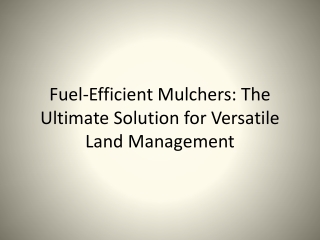 Fuel-Efficient Mulchers The Ultimate Solution for Versatile Land Management