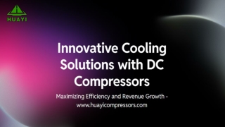 Efficient Cooling Solutions with DC Compressors from HuayiCompressors.com